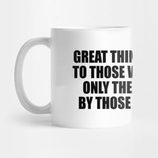 Great things may come to those who wait, but only the things left by those who hustle Mug